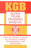 K.G.B. — KGB Alpha Team Training Manual: How the Soviets Trained for Personal Combat, Assassination, and Subversion