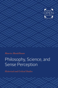 Maurice Mandelbaum — Philosophy, Science, and Sense Perception: Historical and Critical Studies