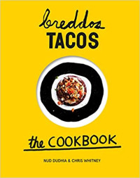 Nud Dudhia, Chris Whitney — Breddos Tacos: The Cookbook