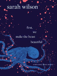 Sarah Wilson — First, We Make the Beast Beautiful