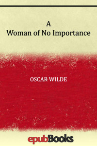 Oscar Wilde — A Woman of No Importance