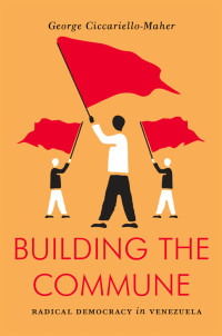 George Ciccariello-Maher — Building the Commune