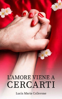 Lucia Maria Collerone — L'amore viene a cercarti (In rosa) (Italian Edition)
