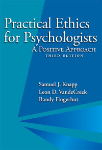 Knapp, Samuel J.;VandeCreek, Leon D.;Fingerhut, Randy; & Leon D. VandeCreek & Randy Fingerhut — Practical Ethics for Psychologists (3rd ed.)