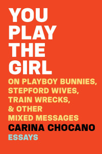 Carina Chocano — You Play the Girl