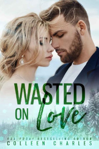 Colleen Charles — Wasted On Love (Bittersweet Echoes Book 3)