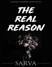 SARVA MITRA — THE REAL REASON: (A GRIPPING, FAST PACED MURDER MYSTERY READ)