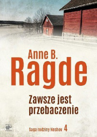 Anne Ragde — Zawsze Jest Przebaczenie