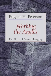 Eugene H. Peterson — Working the Angles: The Shape of Pastoral Integrity