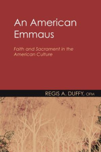 Regis A. Duffy OFM; — An American Emmaus