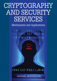 Mogollon, Manuel. — Cryptography and Security Services : Mechanisms and Applications