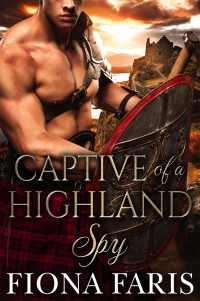 Faris, Fiona — Captive of a Highland Spy: Scottish Medieval Highlander Romance (Bound by a Highland Curse: The Morgan's Clan Stories Book 4)