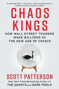 Scott Patterson — Chaos Kings: How Wall Street Traders Make Billions in the New Age of Crisis