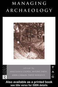 Malcolm A.Cooper, Antony Firth, John Carman, David Wheatley (Editors) — Managing Archaeology