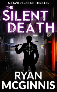 Ryan McGinnis — The Silent Death: A Xavier Greene Thriller