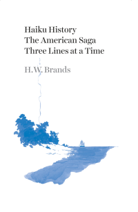 H. W. Brands — Haiku History: the American Saga Three Lines at a Time