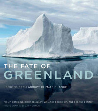 Philip Conkling, Richard Alley, Wallace Broecker & George Denton — The Fate of Greenland: Lessons from Abrupt Climate Change