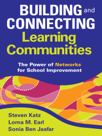 Katz, Steven, Ben Jaafar, Sonia, Earl, Lorna M. & Lorna M. Earl & Sonia Ben Jaafar — Building and Connecting Learning Communities