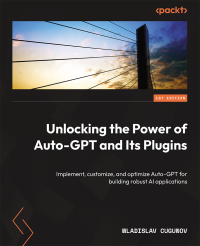 Wladislav Cugunov — Unlocking the Power of Auto-GPT and Its Plugins