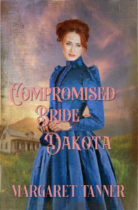 Margaret Tanner — Compromised Bride Dakota (Compromised Brides #03)