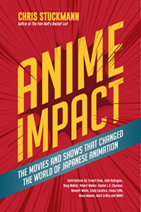 Stuckmann, Chris — Anime Impact: The Movies and Shows that Changed the World of Japanese Animation (Anime Book, Studio Ghibli, and Readers of The Soul of Anime)