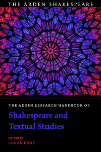 Lukas Erne; — The Arden Research Handbook of Shakespeare and Textual Studies