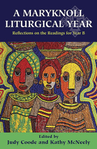 Coode, Judy, McNeely, Kathy — A Maryknoll Liturgical Year: Reflections on the Readings for Year B