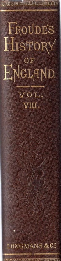 James Anthony Froude — Froude's History of England Vol. 8