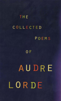Audre Lorde — The Collected Poems of Audre Lorde