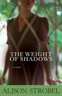 Alison Strobel; — Weight of Shadows