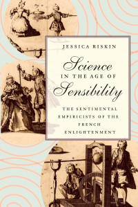 Jessica Riskin — Science in the Age of Sensibility