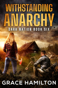 Grace Hamilton — Withstanding Anarchy: A Post-Apocalyptic EMP Saga Filled With Fascinating Characters & Prepper Info (Dark Nation Book 6)