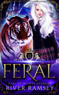 River Ramsey — Feral: A Shifter Academy Romance (Cats of Felidae Academy Book 2)