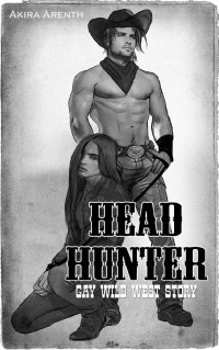 Akira Arenth — Head Hunter: Gay Wild West Romance (TGSB 1) (German Edition)