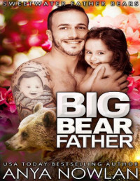 Anya Nowlan [Nowlan, Anya] — Big Bear Father: BBW Werebear Surprise Baby Romance (Sweetwater Father Bears)