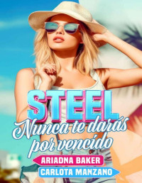 Ariadna Baker & Carlota Manzano — Steel: Nunca te darás por vencido (Spanish Edition)