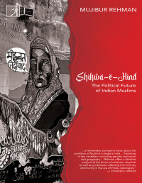 Dr Mujibur Rehman — Shikwa-e-hind, the political future of Indian muslim