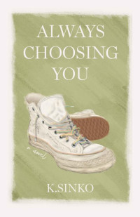 K. Sinko — Always Choosing You: A YA Friends-to-Lovers Contemporary Romance