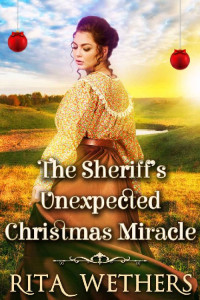 Rita Wethers [Wethers, Rita] — The Sheriff’s Unexpected Christmas Miracle: A Historical Western Romance Novel