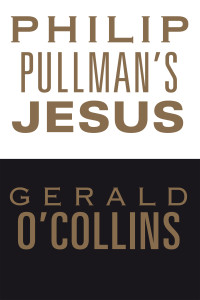 O'Collins, Gerald.; — Philip Pullman's Jesus