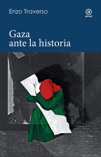 Enzo Traverso — Gaza ante la historia