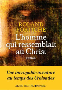 Roland Portiche — L'homme qui ressemblait au Christ