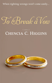 Chencia C. Higgins — To Break a Vow