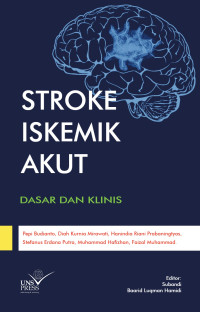 Pepi Budianto, dr., Sp.N(K)., FILAR., FINA., Dr. Diah Kurnia Mirawati, dr., Sp.S(K)., Hanindia Riani Prabaningtyas, dr., Sp.N(K)., Stefanus Erdana Putra, dr., Muhammad Hafizhan, dr., Faizal Muhammad, S.Ked. — Stroke Iskemik Akut: Dasar dan Konsep