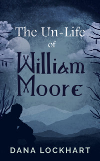 Dana Lockhart — The Un-Life of William Moore