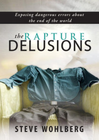 Steve Wohlberg — The Rapture Delusions