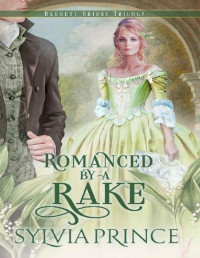 Sylvia Prince — Romanced by a Rake (Barrett Brides Trilogy Book 3)