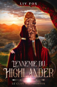 Liv Fox — L'ennemie du Highlander (Le Clan MacPherson 2)