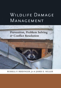 Russell F. Reidinger, Jr. & James E. Miller — Wildlife Damage Management: Prevention, Problem Solving, and Conflict Resolution