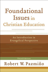 Pazmino, Robert W.; — Foundational Issues in Christian Education